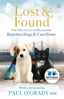 Lost and Found - True tales of love and rescue from Battersea Dogs & Cats Home