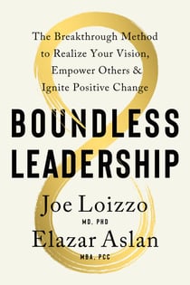 Boundless Leadership - The Breakthrough Method to Realize Your Vision, Empower Others, and Ignite Positive Change