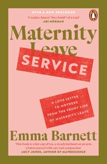 Maternity Service - A Love Letter to Mothers from the Front Line of Maternity Leave