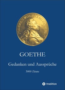 Goethe. Gedanken und Aussprüche - 3000 Zitate