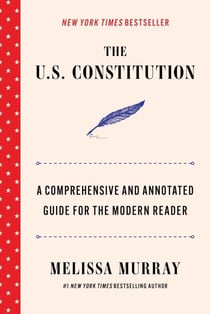 The U.S. Constitution - A Comprehensive and Annotated Guide for the Modern Reader