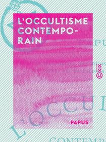 L'Occultisme contemporain - Louis Lucas, Wronski, Éliphas Levi, Saint-Yves d'Alveydre, Madame Blavatsky