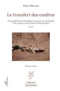 Le transfert des cendres - L'incroyable histoire du théologien Constantin von Tischendorf et de ses guerres secrètes contre les moines du Sinaï - Roman - Deuxième édition