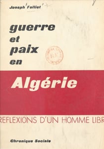 Guerre et paix en Algérie - Réflexions d'un homme libre