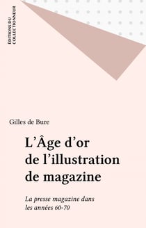 L'Âge d'or de l'illustration de magazine - La presse magazine dans les années 60-70
