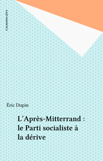 L'Après-Mitterrand : le Parti socialiste à la dérive