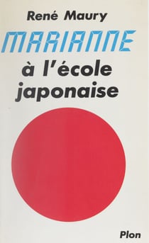 Marianne à l'école japonaise - La réussite du Japon au service des Français