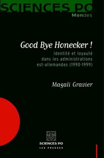 Good Bye Honecker ! - Identité et loyauté dans les administrations est-allemandes (1990-1999)
