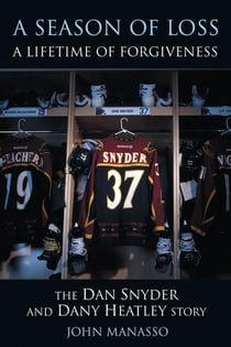Season of Loss, A Lifetime of Forgiveness, A - The Dan Snyder and Dany Heatley Story
