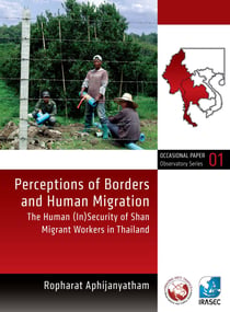 Perceptions of Borders and Human Migration - The Human (In)Security of Shan Migrant Workers in Thailand