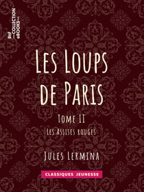 Les Loups de Paris - Tome II - Les Assises rouges