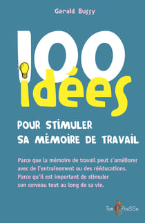 100 idées pour stimuler sa mémoire de travail - Parce que la mémoire de travail peut s’améliorer avec de l’entraînement ou des rééducations. Parce qu’il est important de stimuler sa mémoire de travail tout au long de sa vie.