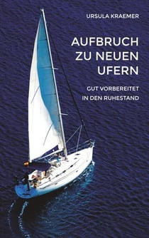 Aufbruch zu neuen Ufern - Gut vorbereitet in den Ruhestand
