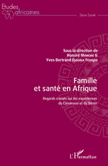 Famille et santé en Afrique - Regards croisés sur les expériences du Cameroun et du Bénin