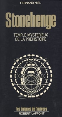 Stonehenge - Le temple mystérieux de la préhistoire