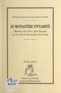 Le monastère dynamité - Histoire du Carol, près Baulou. La vie du révérend père de Coma