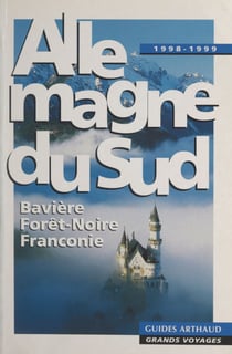 Allemagne du Sud - Bavière, Forêt-Noire, Franconie. Édition 1998-1999