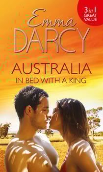 Australia: In Bed with a King - The Cattle King's Mistress (Kings of the Outback, Book 1) / The Playboy King's Wife (Kings of the Outback, Book 2) / The Pleasure King's Bride (Kings of the Outback, Book 3)