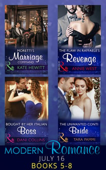 Modern Romance July 2016 Books 5-8 - Moretti's Marriage Command / The Flaw in Raffaele's Revenge / Bought by Her Italian Boss / The Unwanted Conti Bride
