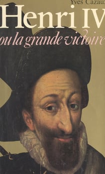 Henri IV - Ou La grande victoire