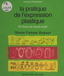La pratique de l'expression plastique - 60 fiches de travail créatif