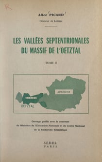 Les vallées septentrionales du massif de l'Œtztal (2) - Thèse pour le Doctorat ès lettres présentée à la Faculté des lettres et sciences humaines de l'Université de Paris