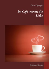 Im Café wartete die Liebe - Erotischer Roman