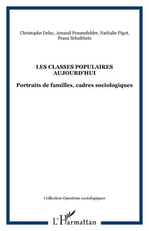 Les classes populaires aujourd'hui - Portraits de familles, cadres sociologiques