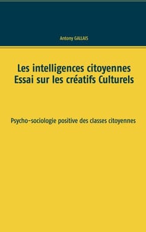 Les intelligences citoyennes - Essai sur les Créatifs Culturels   Psycho-sociologie positive des classes citoyennes