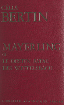 Mayerling - Ou Le destin fatal des Wittelsbach