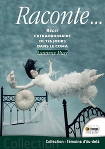 Raconte… - Récit extraordinaire de 126 jours dans le coma