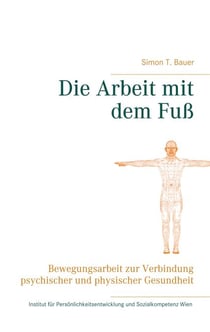 Die Arbeit mit dem Fuß - Bewegungsarbeit zur Verbindung psychischer und physischer Gesundheit