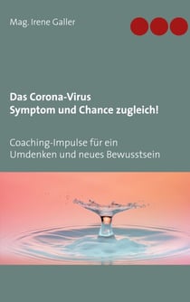 Das Corona-Virus - Symptom und Chance zugleich! - Coaching-Impulse für ein Umdenken und neues Bewusstsein