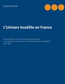 L'Univers Israélite en France - Première partie : Une vision du judaïsme français Seconde partie : Une vision sur l'antisémitisme en Allemagne 1932-1938