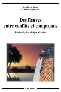 Des fleuves entre conflits et compromis - Essais d'hydropolitique africaine