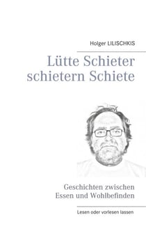 Lütte Schieter schietern Schiete - Geschichten zwischen Essen und Wohlbefinden