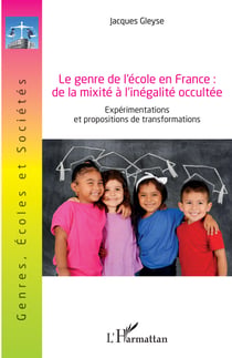 Le genre de l'école en France : de la mixité à l'inégalité occultée - Expérimentations et propositions de de transformations