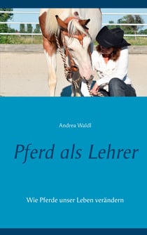 Pferd als Lehrer - Wie Pferde unser Leben verändern