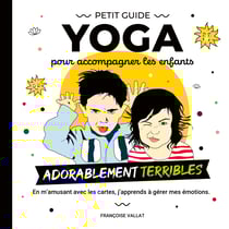 Le petit guide yoga et ses cartes pour accompagner les enfants adorablement "terribles