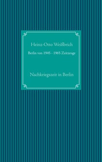 Berlin von 1945 - 1965 Zeitzeuge - Nachkriegszeit in Berlin