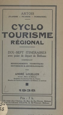 Cyclotourisme régional : Artois (Flandre, Picardie, Normandie) - Dix-sept itinéraires avec point de départ de Béthune comprenant renseignements touristiques, historiques et archéologiques