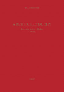 A Bewitched Duchy : Lorraine and its dukes, 1477-1736