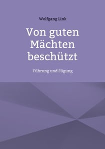 Von guten Mächten beschützt - Führung und Fügung