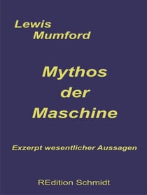 Mythos der Maschine - Exzerpt wesentlicher Aussagen