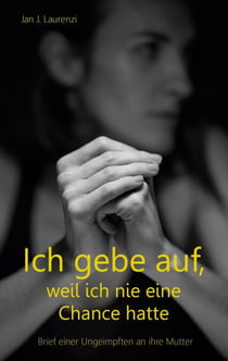 Ich gebe auf, weil ich nie eine Chance hatte - Brief einer Ungeimpften an ihre Mutter