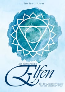 Das Wissen der Elfen - Ein 30-tägiges Interview mit der geistigen Welt