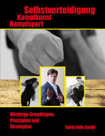 Kampfsport, Kampfkunst, Selbstverteidigung - Wichtige Grundlagen, Prinzipien und Strategien
