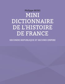 Mini dictionnaire de l'histoire de France - Seconde République et Second Empire