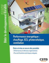 Performance énergétique : chauffage, ECS, photovoltaique, ventilation - Choix et mise en oeuvre des procédés