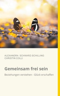 Gemeinsam frei sein - Beziehungen verstehen - Glück erschaffen